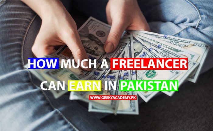 HOW MUCH FREELANCER CAN EARN IN PAKISTAN; GEEKY ACADEMY;