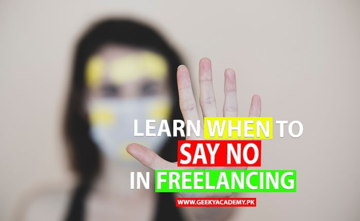 LEARN WHEN TO SAY NO IN FREELANCING - HOW TO BECOME A SUCCESFUL FREELANCER IN PAKISTAN – GEEKY ACADEMY