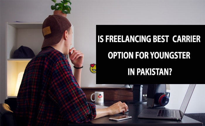 Is Freelancing Best Carrier Option for Youngster in Pakistan - How to Start Freelancing in Pakistan With No Experience – GEEKY ACADEMY