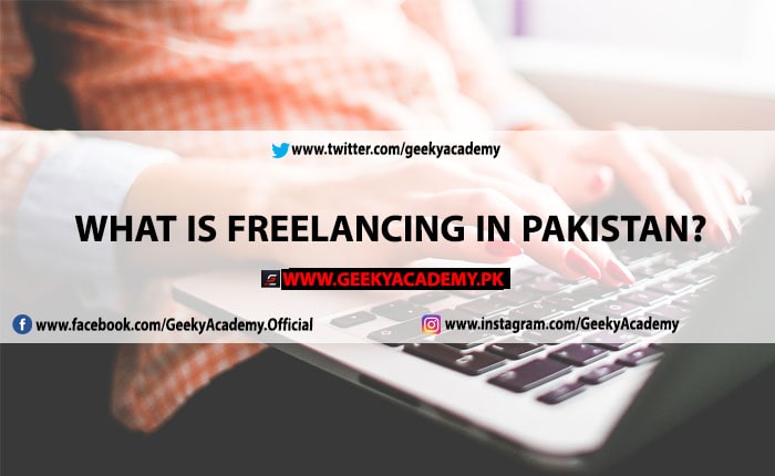 WHAT IS FREELANCING IN PAKISTAN - How to Start Freelancing in Pakistan With No Experience – GEEKY ACADEMY