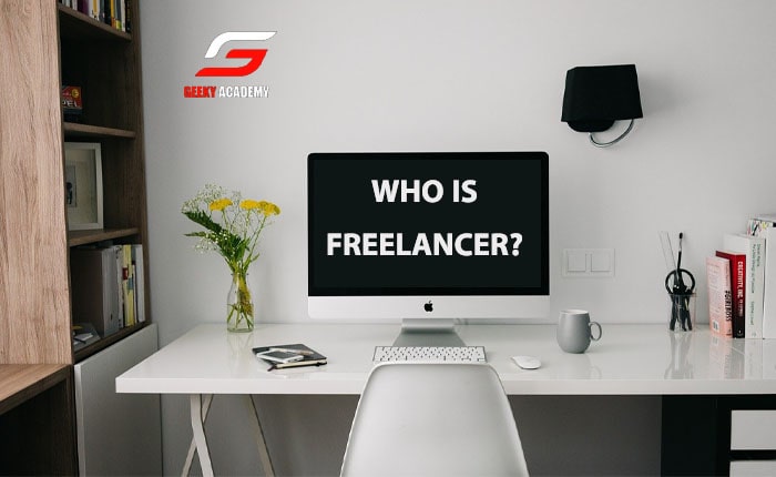 Who is Freelancer - How to Start Freelancing in Pakistan With No Experience – GEEKY ACADEMY