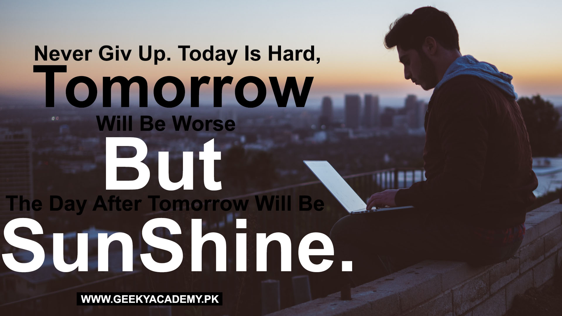 motivational quotes - Never Give Up. Today Is Hard, Tomorrow Will Be Worse But The Day After Tomorrow Will Be Sunshine.
