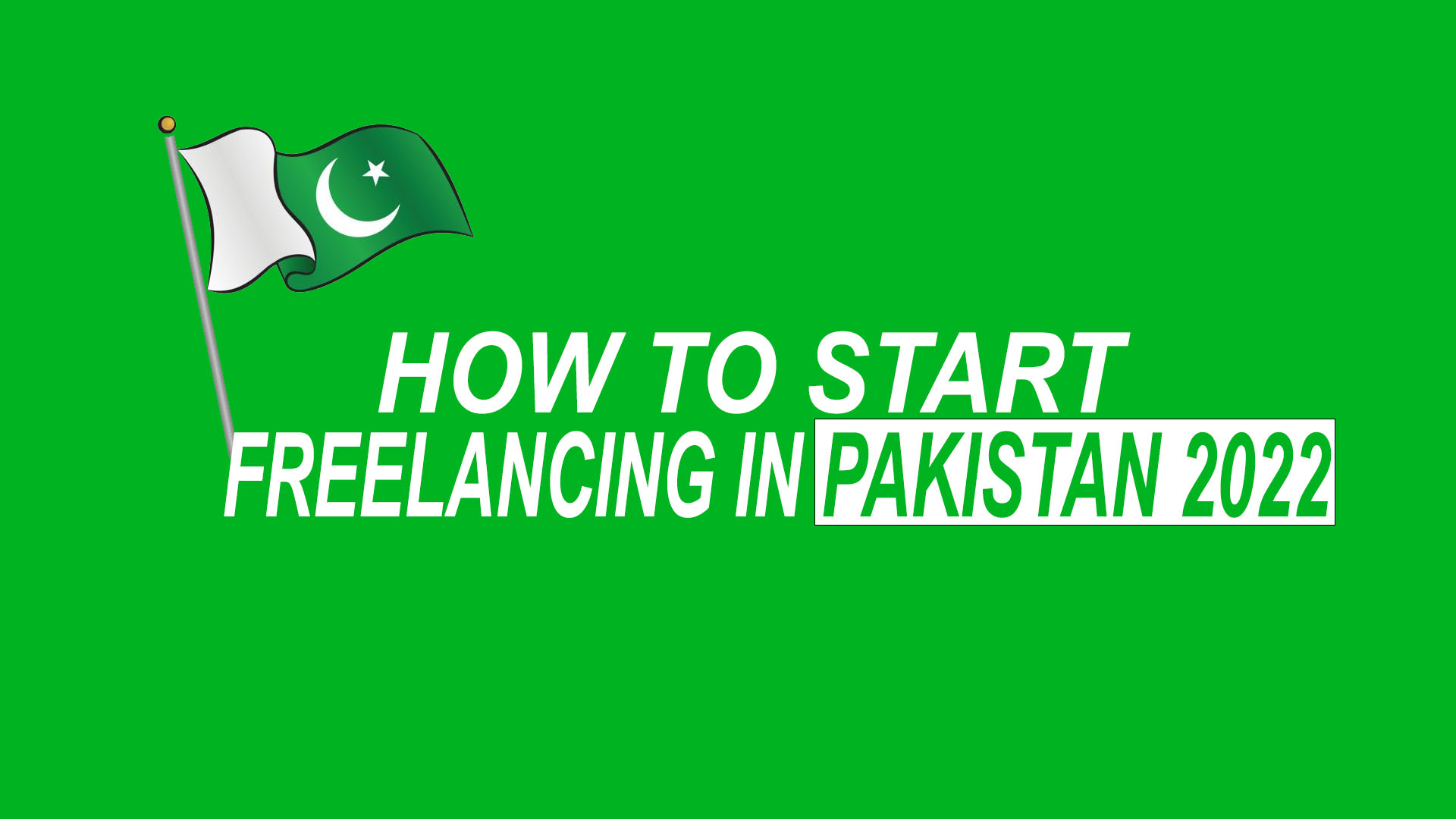 How To Start Freelancing in Pakistan 2022