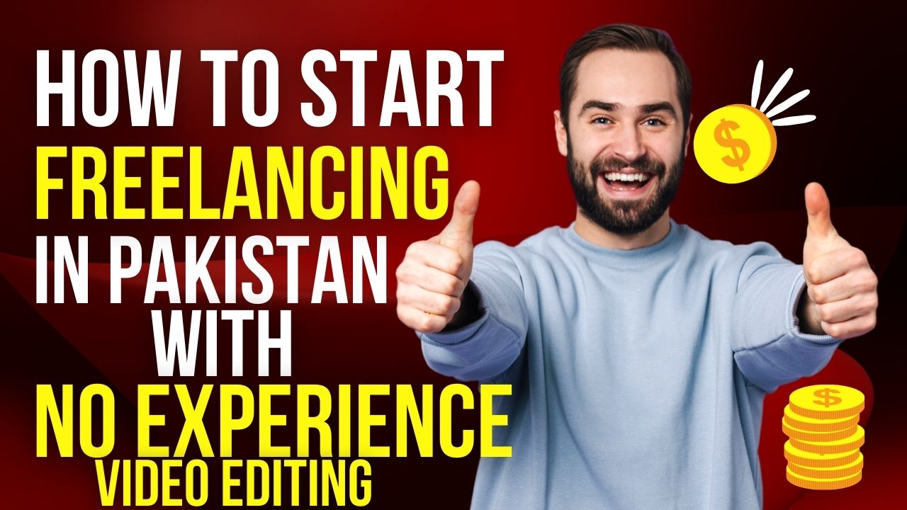 How To Start Freelancing in Pakistan With No Experience in Video Editing