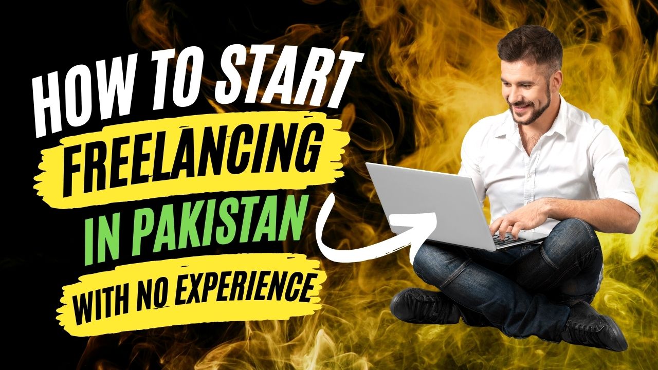 How To Start Freelancing in Pakistan With No Experience 2022